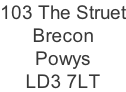 103 The Struet Brecon Powys LD3 7LT